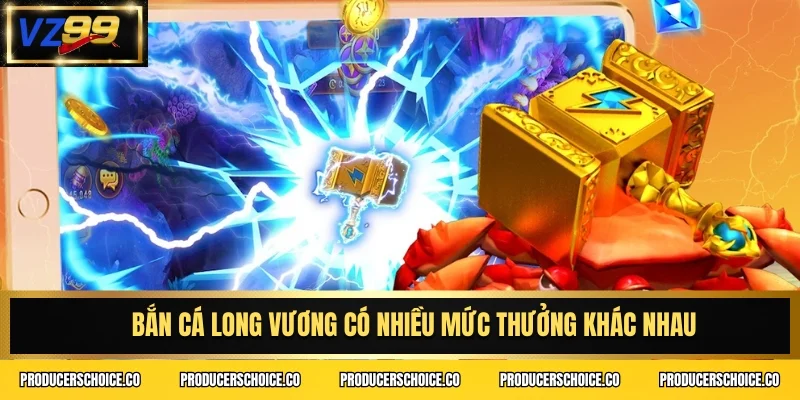 Bắn cá long vương có nhiều mức thưởng khác nhau