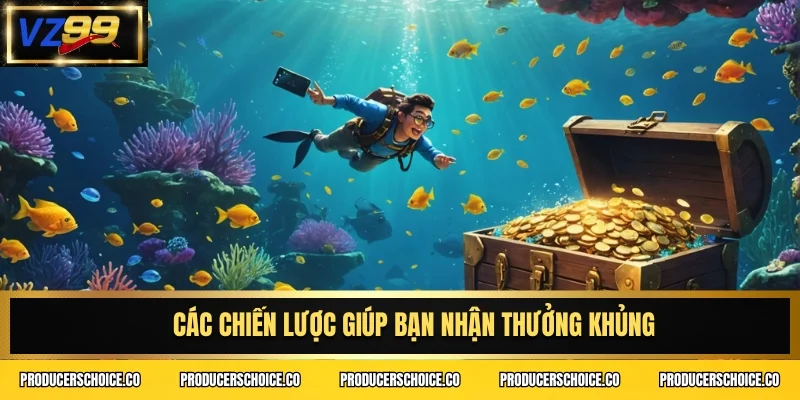 Các chiến lược giúp bạn nhận thưởng khủng