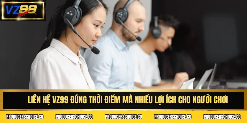 Liên hệ VZ99 đúng thời điểm mà nhiều lợi ích cho người chơi