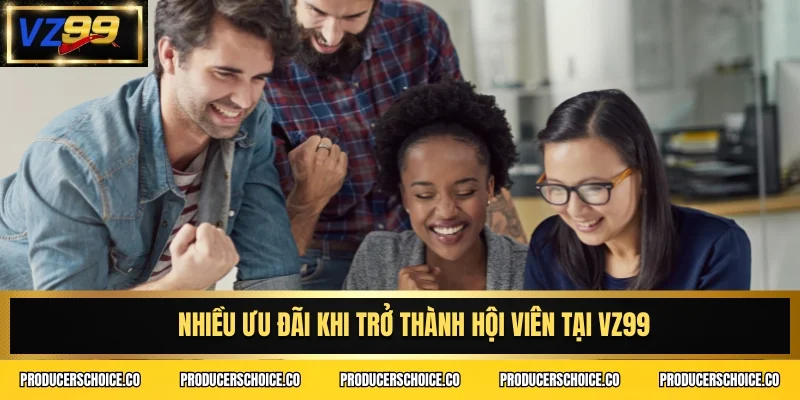 Nhiều ưu đãi khi trở thành hội viên tại VZ99
