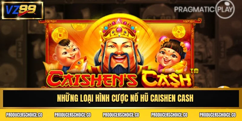 Những loại hình cược nổ hũ Caishen Cash
