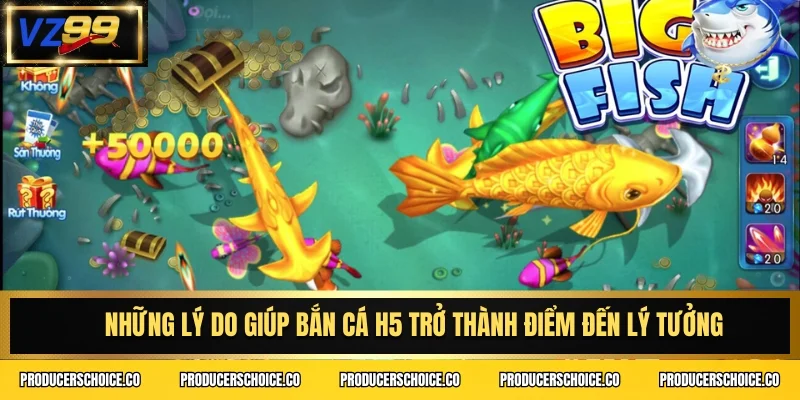 Những lý do giúp bắn cá H5 trở thành điểm đến lý tưởng